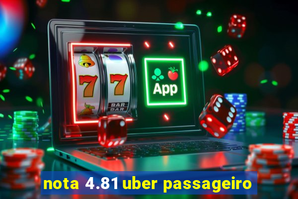 nota 4.81 uber passageiro