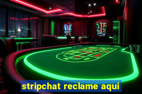 stripchat reclame aqui