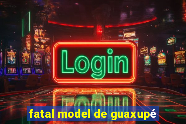 fatal model de guaxupé