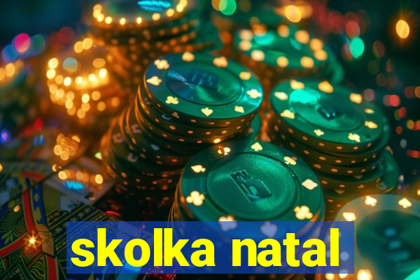 skolka natal