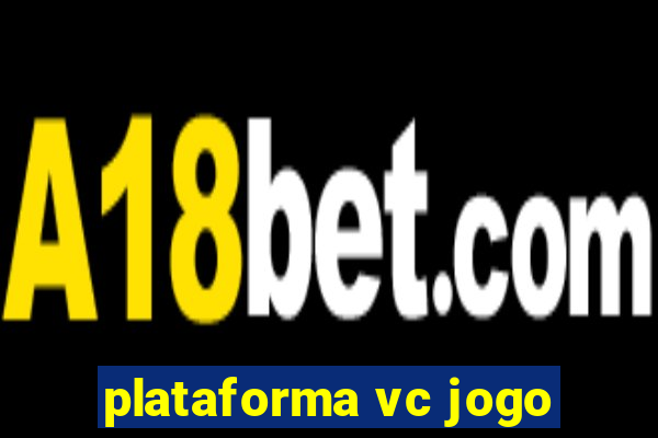 plataforma vc jogo