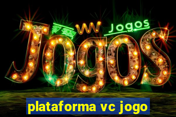 plataforma vc jogo