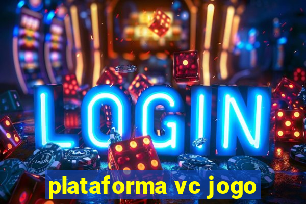 plataforma vc jogo