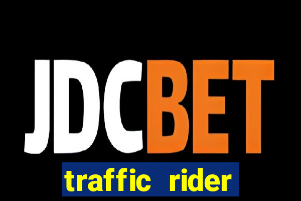 traffic rider dinheiro infinito