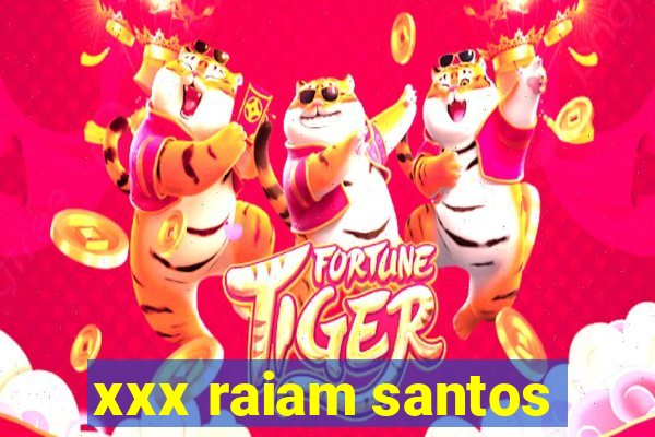 xxx raiam santos