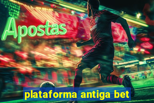 plataforma antiga bet