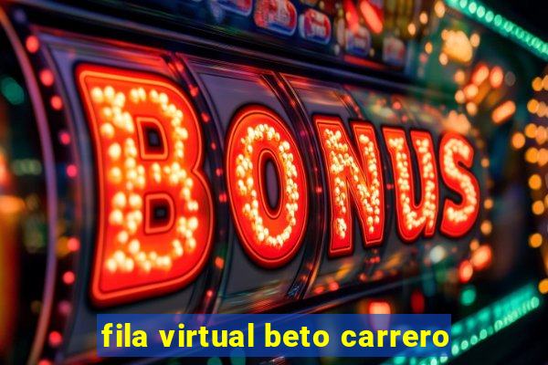 fila virtual beto carrero