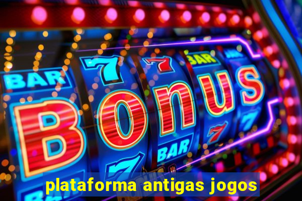 plataforma antigas jogos