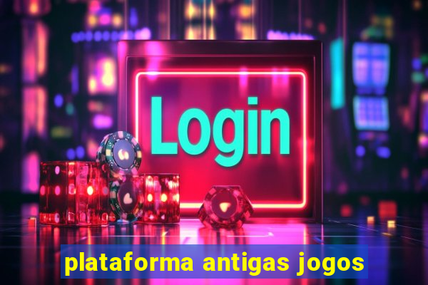 plataforma antigas jogos