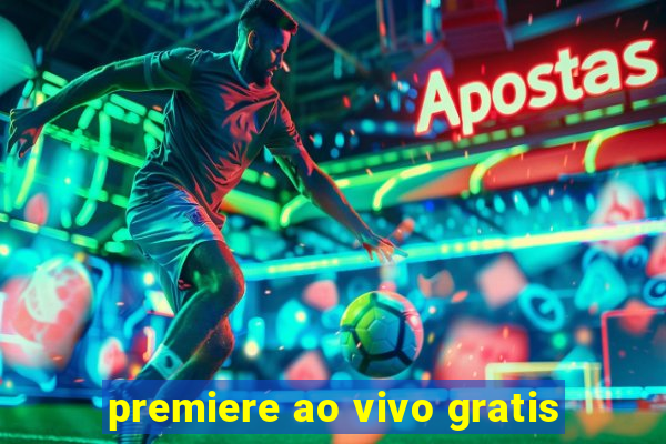 premiere ao vivo gratis