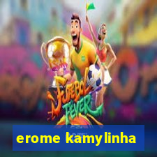 erome kamylinha