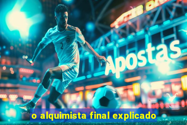 o alquimista final explicado