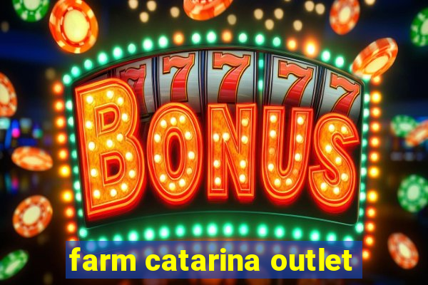 farm catarina outlet