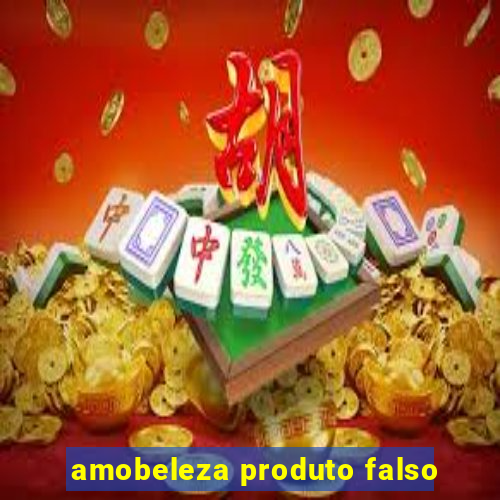 amobeleza produto falso