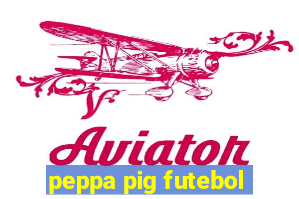 peppa pig futebol