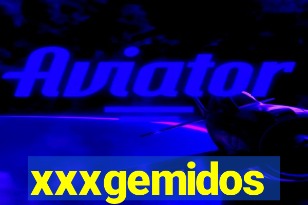 xxxgemidos