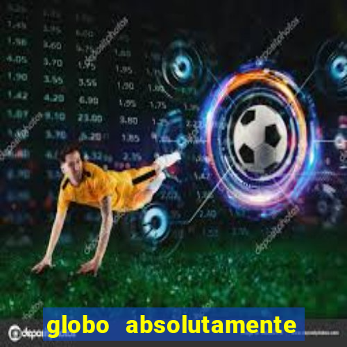 globo absolutamente tudo sobre