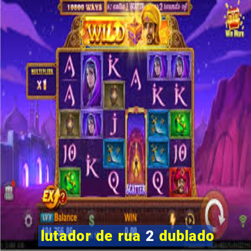 lutador de rua 2 dublado