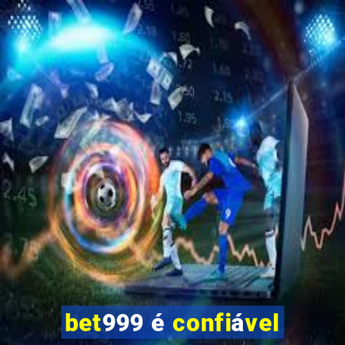 bet999 é confiável