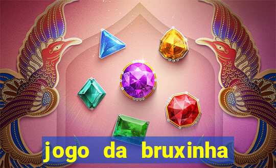 jogo da bruxinha ganhar dinheiro