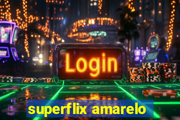 superflix amarelo