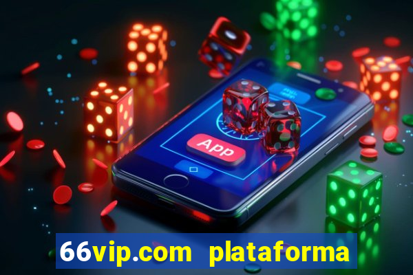 66vip.com plataforma de jogos