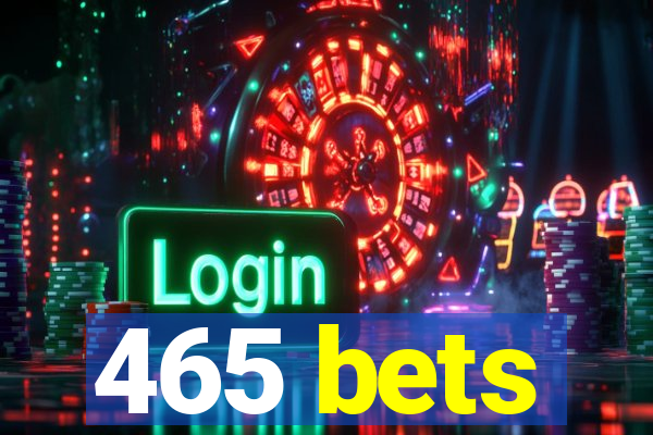 465 bets