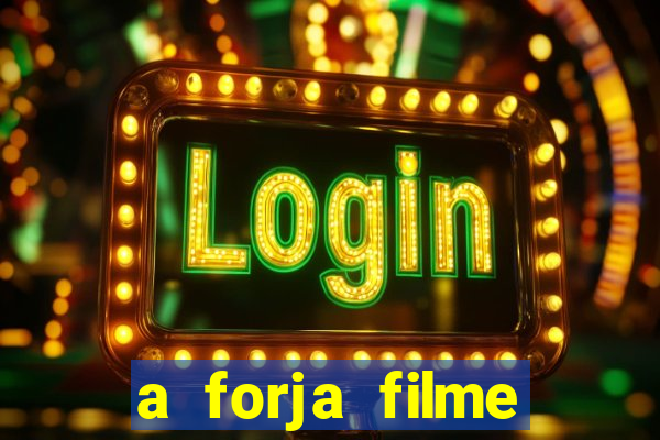 a forja filme completo dublado topflix