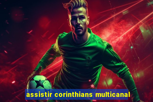 assistir corinthians multicanal