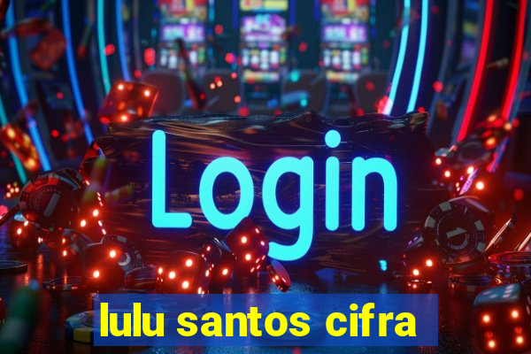 lulu santos cifra