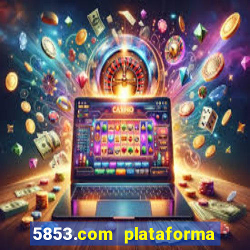 5853.com plataforma de jogos