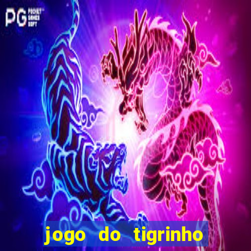 jogo do tigrinho sem depositar nada