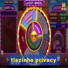 tiazinha privacy