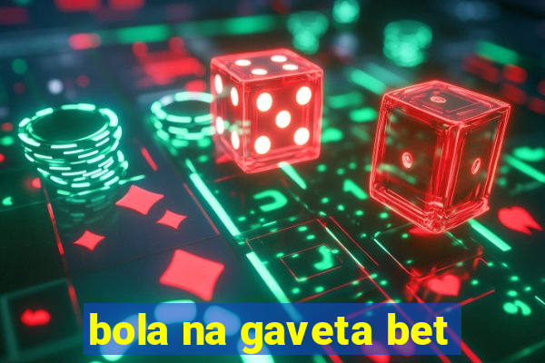 bola na gaveta bet