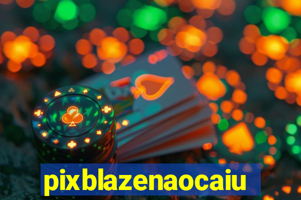 pixblazenaocaiu