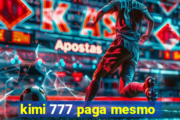 kimi 777 paga mesmo