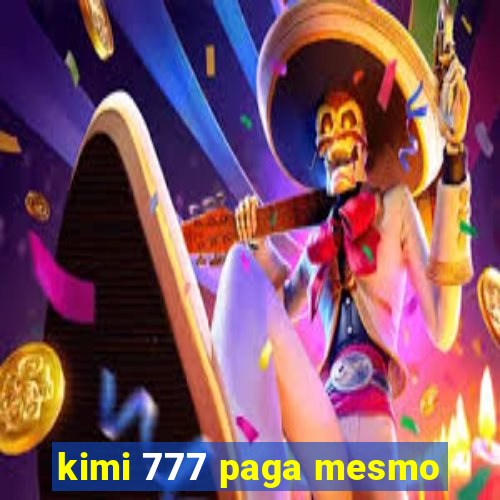 kimi 777 paga mesmo