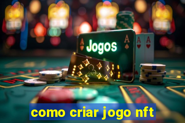 como criar jogo nft