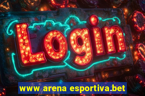 www arena esportiva.bet