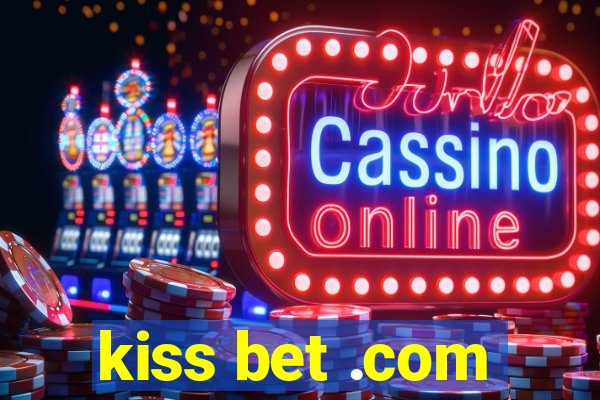 kiss bet .com