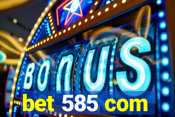 bet 585 com