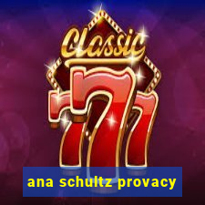 ana schultz provacy