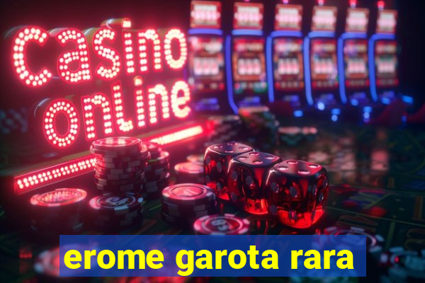 erome garota rara