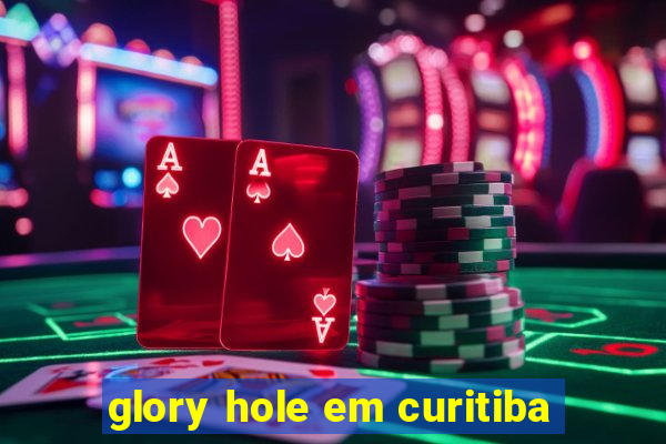 glory hole em curitiba