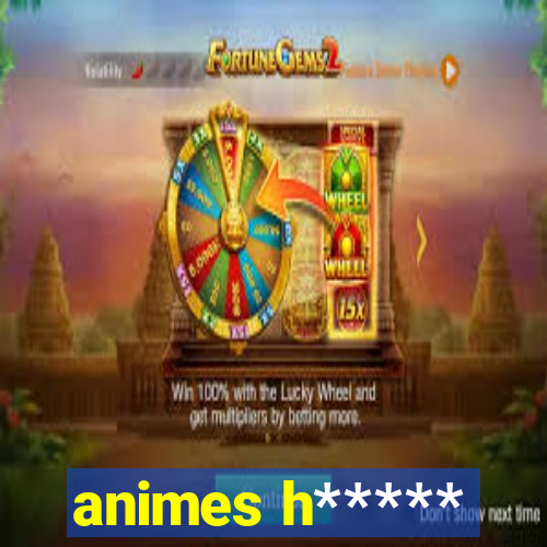 animes h*****