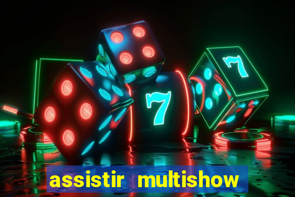 assistir multishow ao vivo online