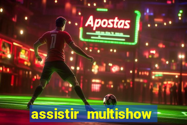 assistir multishow ao vivo online