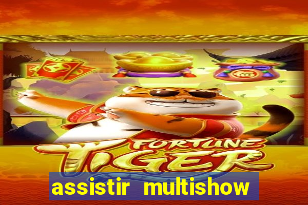 assistir multishow ao vivo online