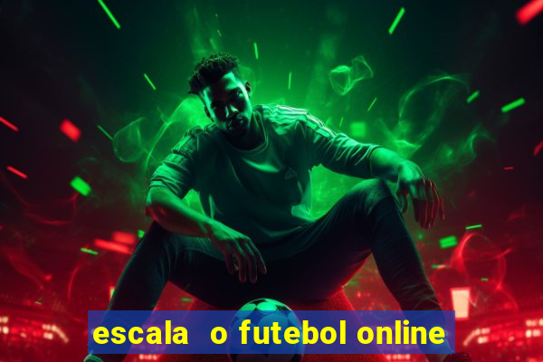 escala  o futebol online