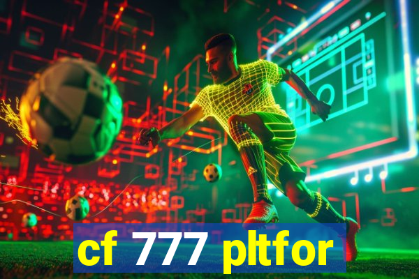 cf 777 pltfor